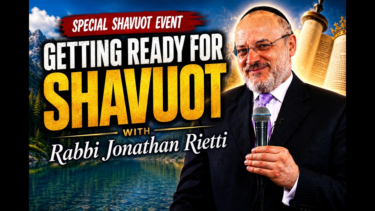 Rabbi Jonathan Rietti: Getting Ready for Shavuot