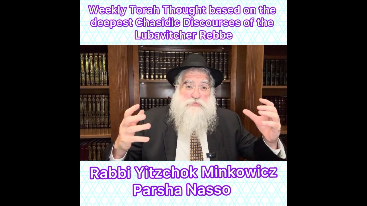 Parsha Nasso Chasidic Torah thought from Lubavitcher Rebbe by: Rabbi Yitzchok Minkowicz