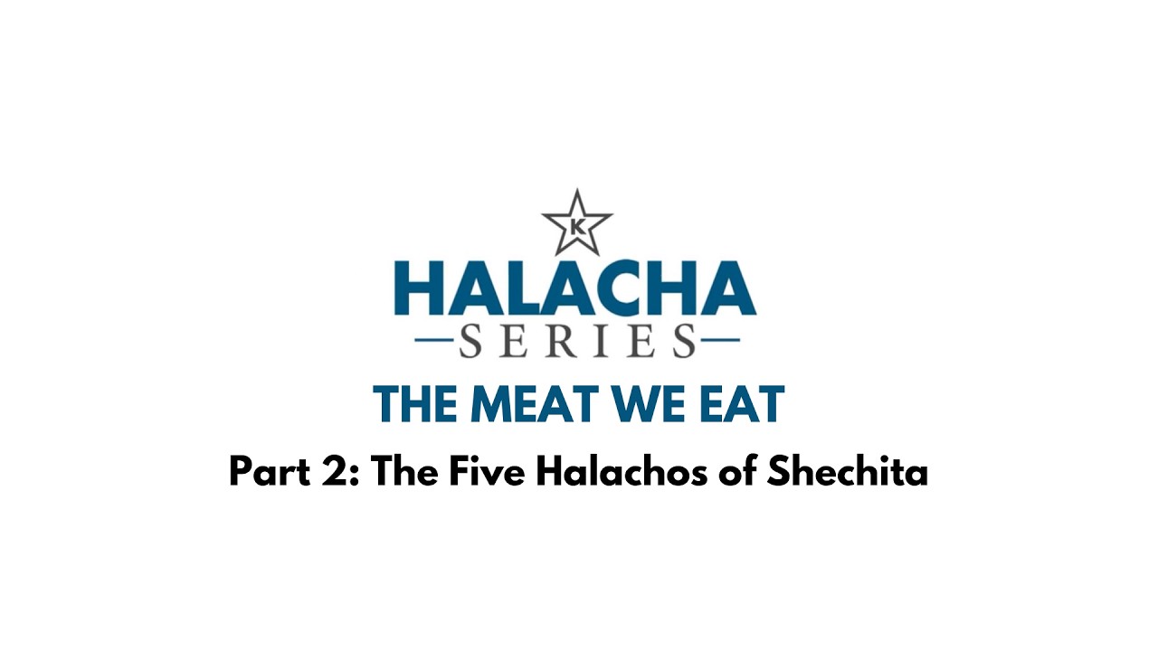 The Meat We Eat - Part 2: The Five Halachos of Shechita