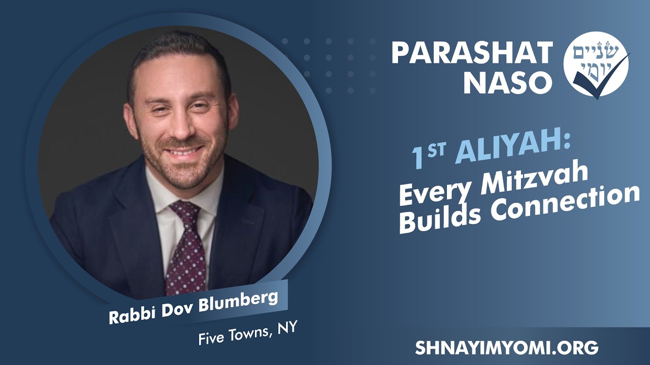 Shnayim Yomi - Naso - Rishon - #1- Rabbi Dov Blumberg - Every Mitzvah Builds Connection