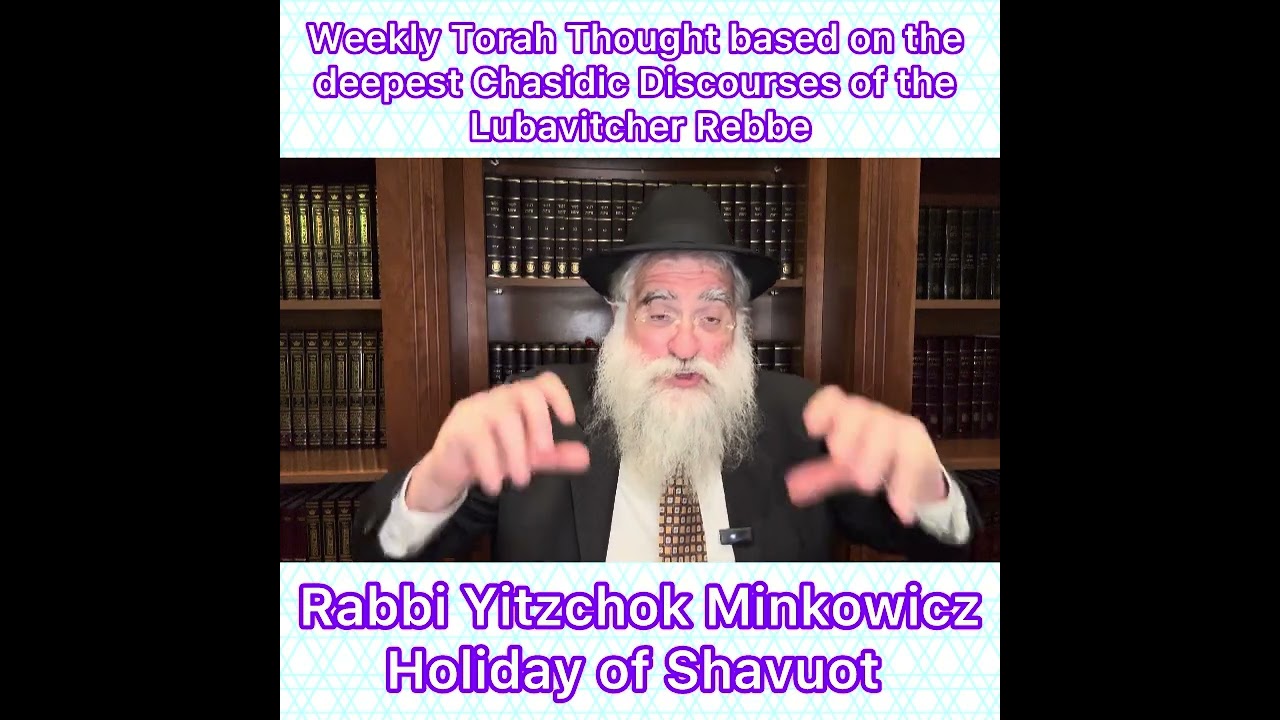 Holiday of Shavuot Chasidic Torah thought from Lubavitcher Rebbe by: Rabbi Yitzchok Minkowicz