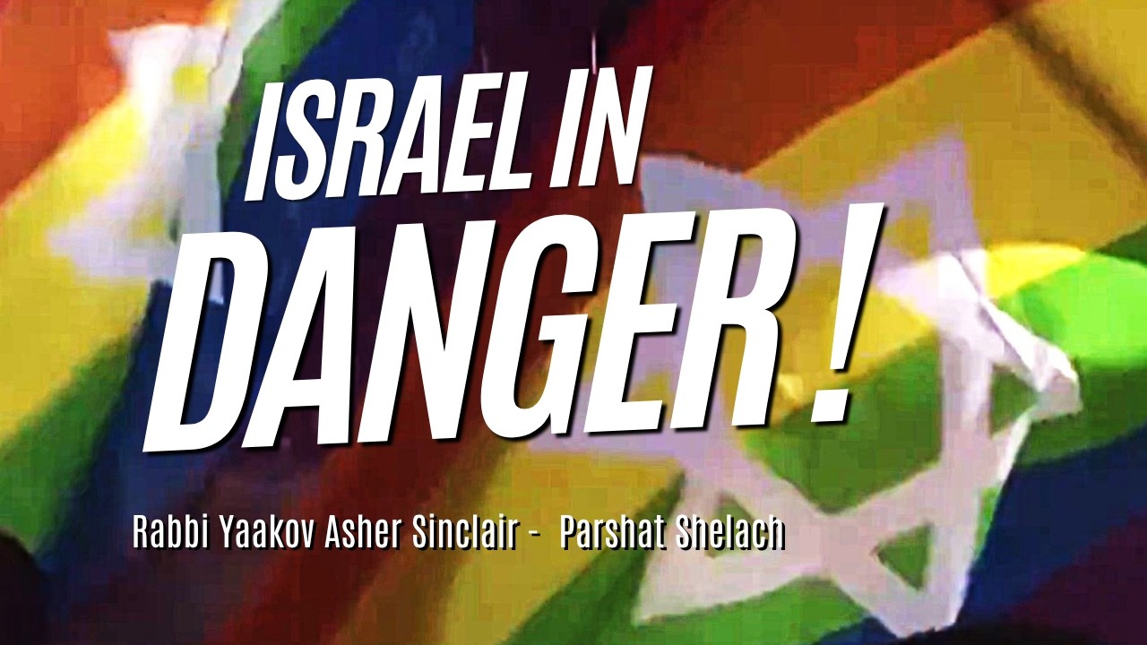 Israel in Danger!   Parshat Shelach