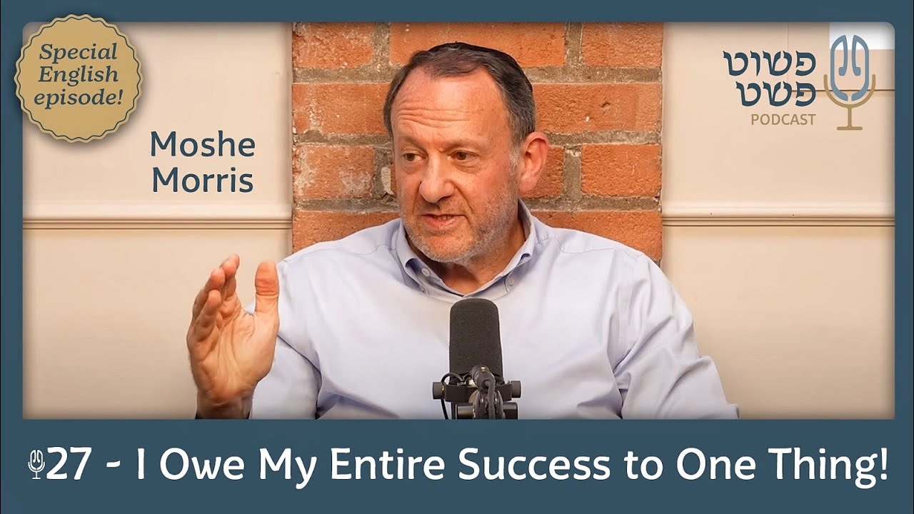I Owe My Entire Success to One thing! - Moshe Morris - Pushet Pshat • Ep 27 (English Episode)