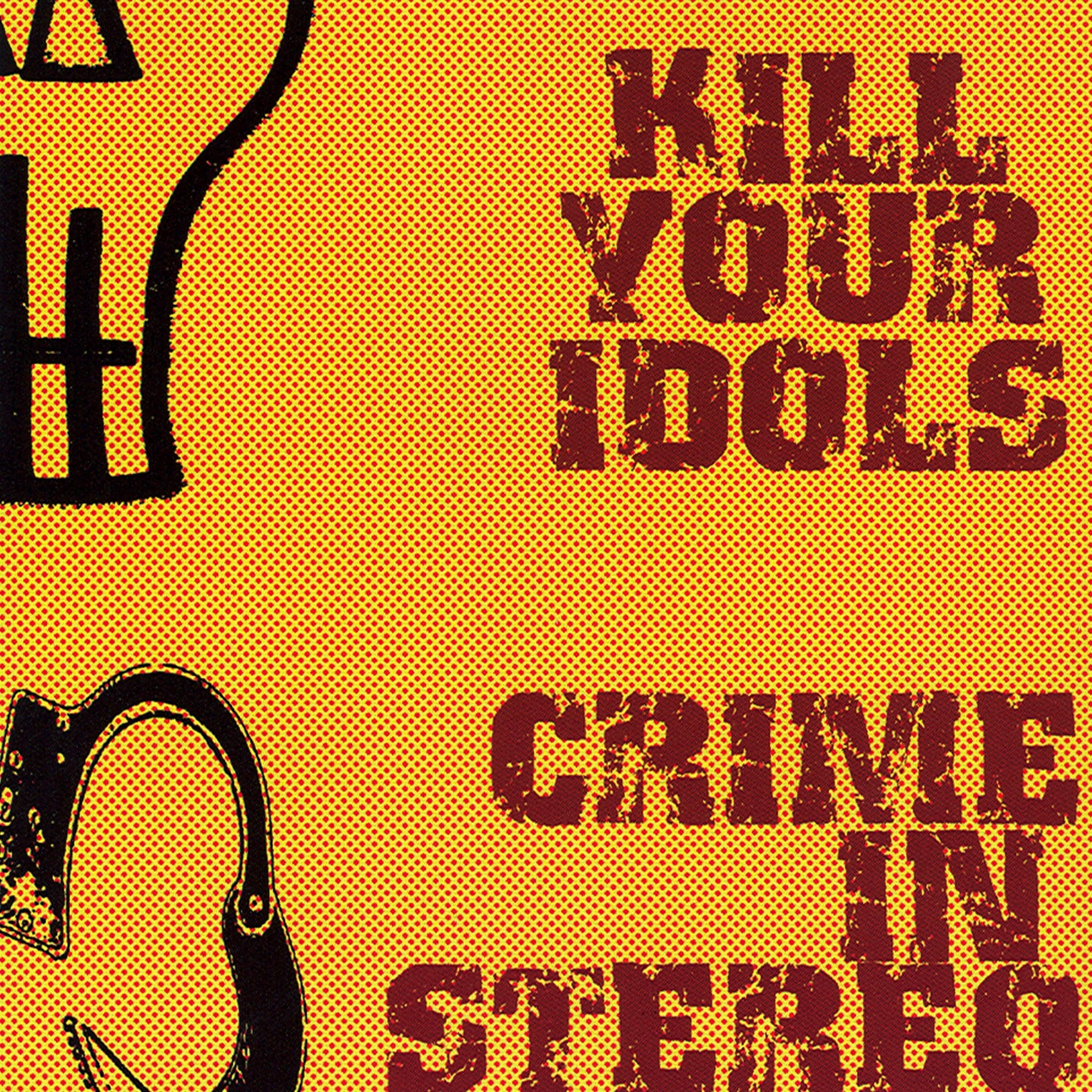 Kill Your Idols / Crime in Stereo