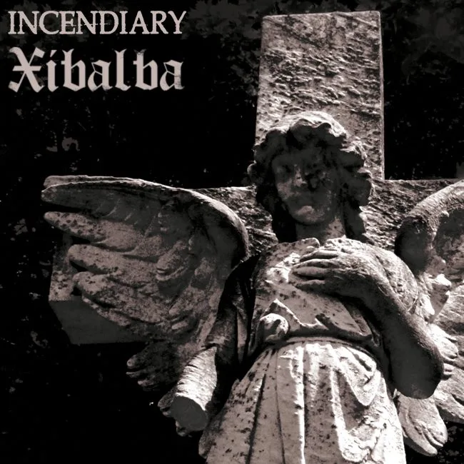 Incendiary / Xibalba