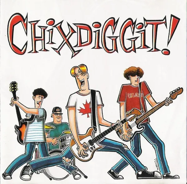 Chixdiggit!