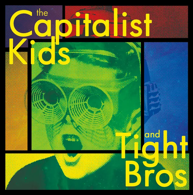 The Capitalist Kids and Tight Bros
