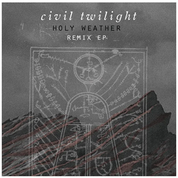 Official album cover art for the release Holy Weather (Remix EP) by Civil Twilight
