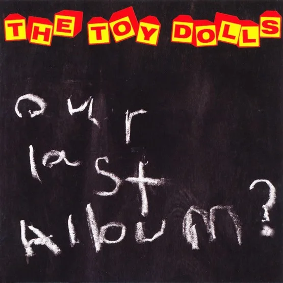 Official album cover art for the release Our Last Album? by The Toy Dolls