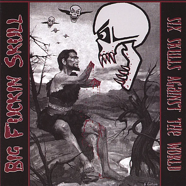 Official album cover art for the release Six Skulls Against the World by Big Fuckin Skull