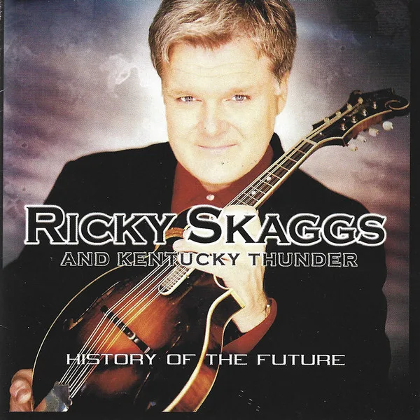 Official album cover art for the release History of the Future by Ricky Skaggs and Kentucky Thunder