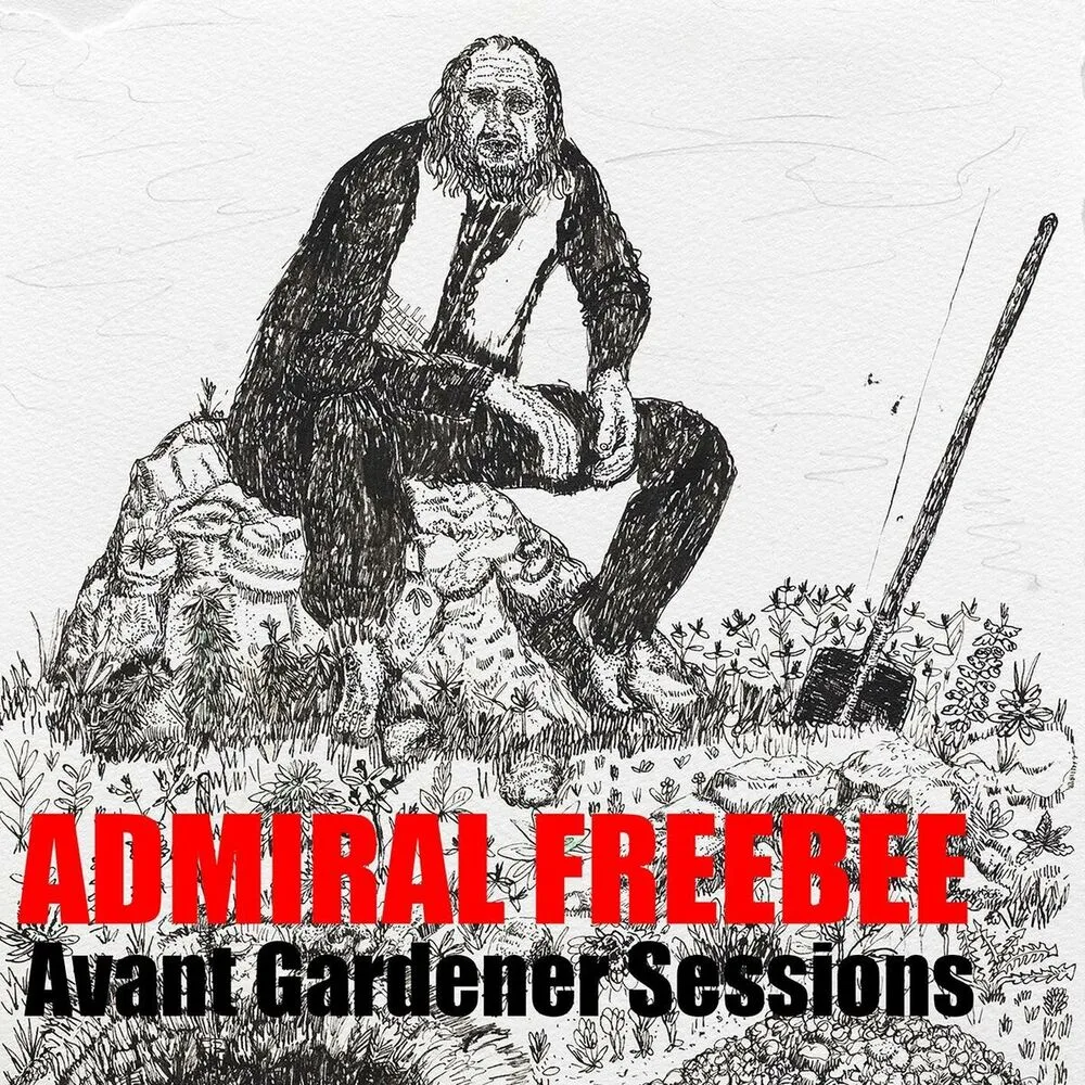 Official album cover art for the release AVANT GARDENER SESSIONS by Admiral Freebee