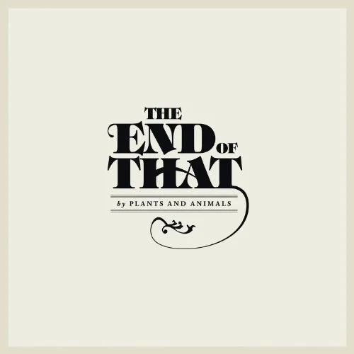 Official album cover art for the release The End of That by Plants and Animals