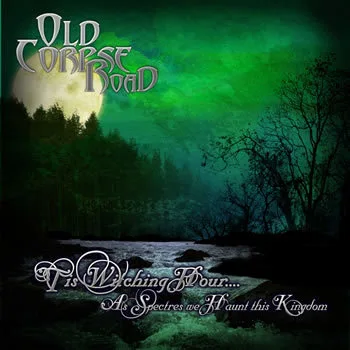 Official album cover art for the release ’Tis Witching Hour… As Spectres We Haunt This Kingdom by Old Corpse Road