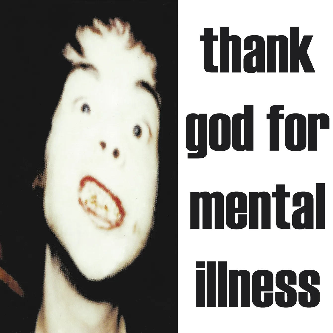 Thank God for Mental Illness
