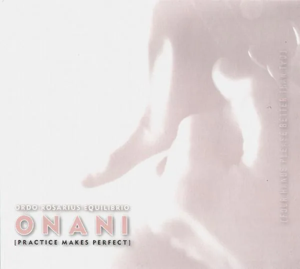 Official album cover art for the release O N A N I [Practice Makes Perfect] by Ordo Rosarius Equilibrio