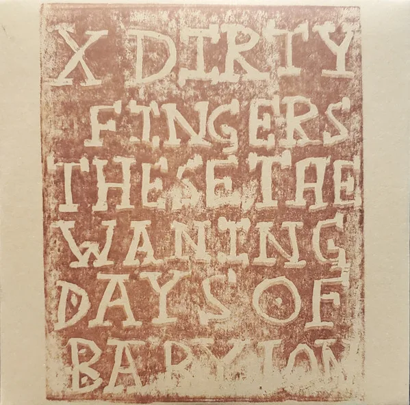 Official album cover art for the release These, the Waning Days of Babylon by X Dirty Fingers