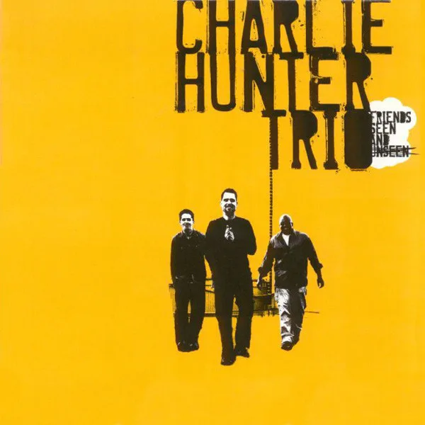 Official album cover art for the release Friends Seen and Unseen by Charlie Hunter Trio