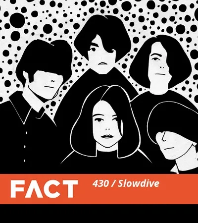 FACT Mix 430: Slowdive