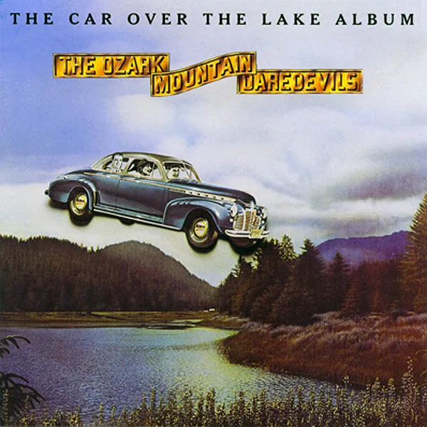 Official album cover art for the release The Car Over the Lake Album by The Ozark Mountain Daredevils