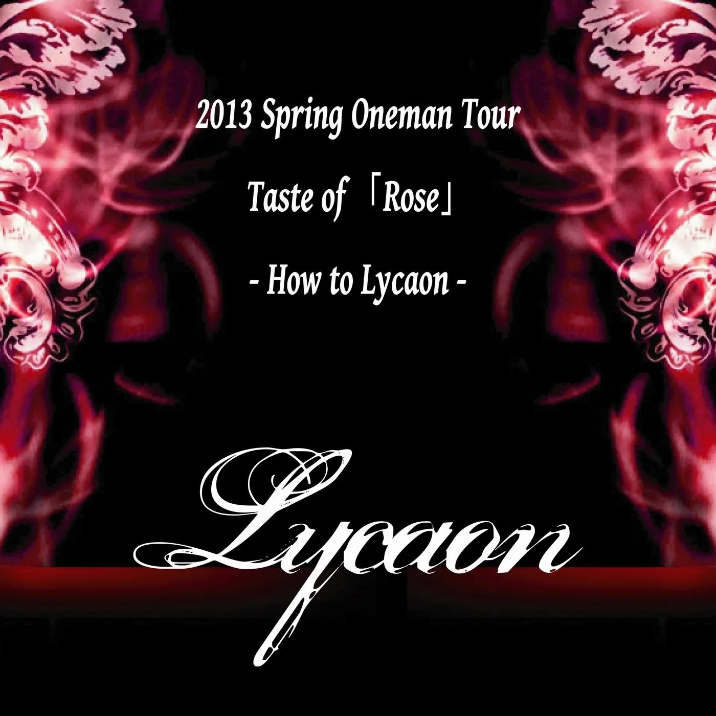 Official album cover artwork for 2013 Spring Oneman Tour-Taste of 『Rose』-How to Lycaon- by Lycaon