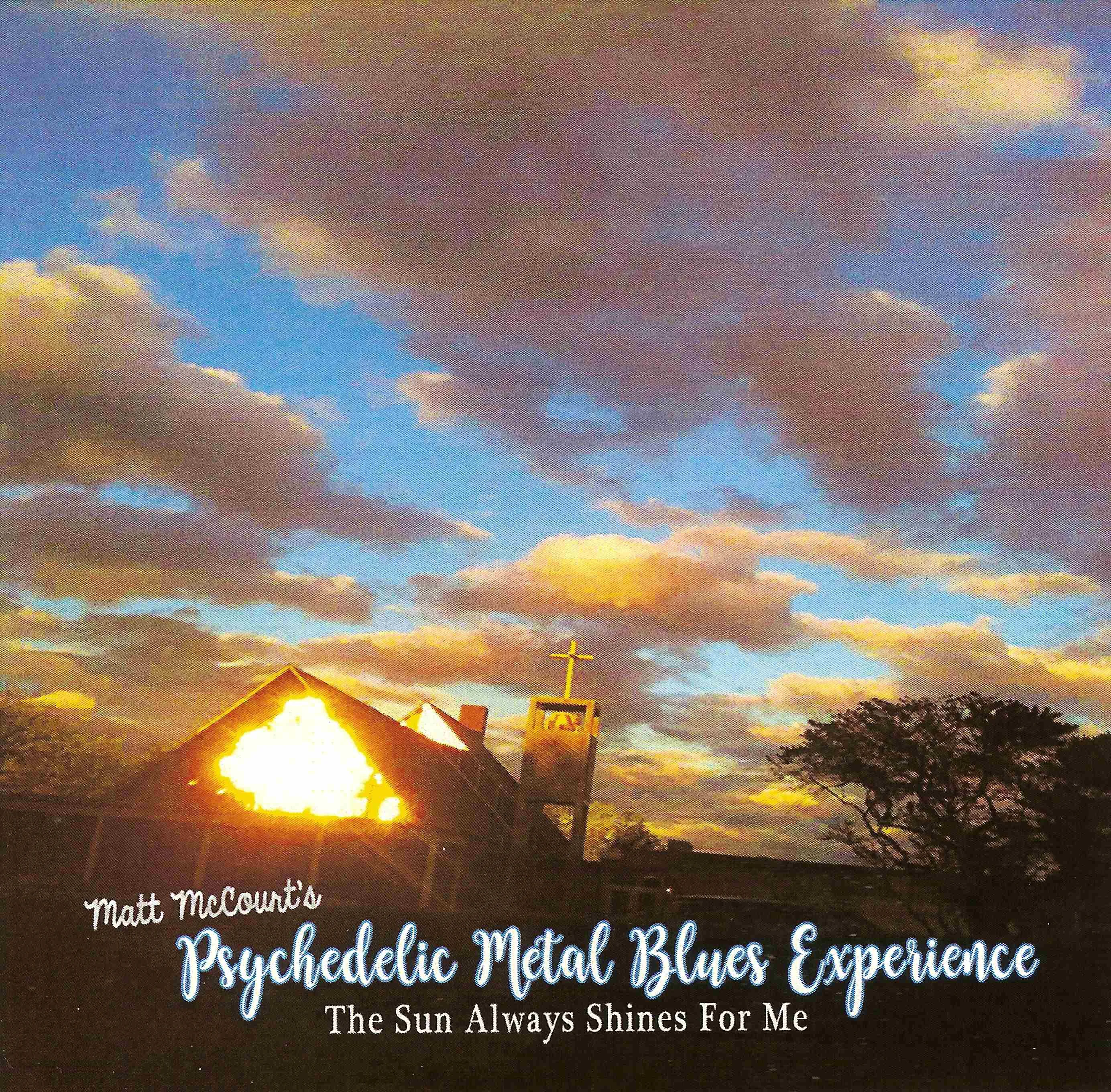 Official album cover artwork for The Sun Always Shines For Me by Matt McCourt's Psychedelic Metal Blues Experience
