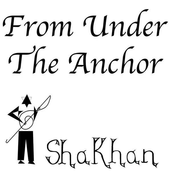 Official album cover art for the release FROM UNDER THE ANCHOR by Shakhan