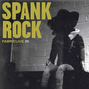 Official album cover art for the release FabricLive 33: Spank Rock by Spank Rock