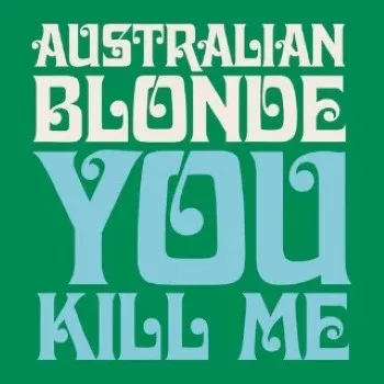 Official album cover art for the release You Kill Me by Australian Blonde