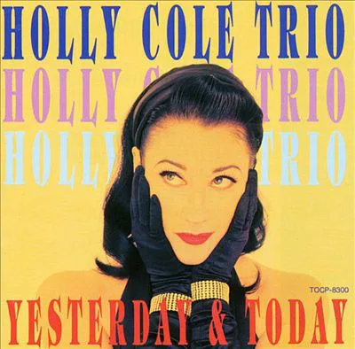 Official album cover art for the release Yesterday & Today by Holly Cole Trio