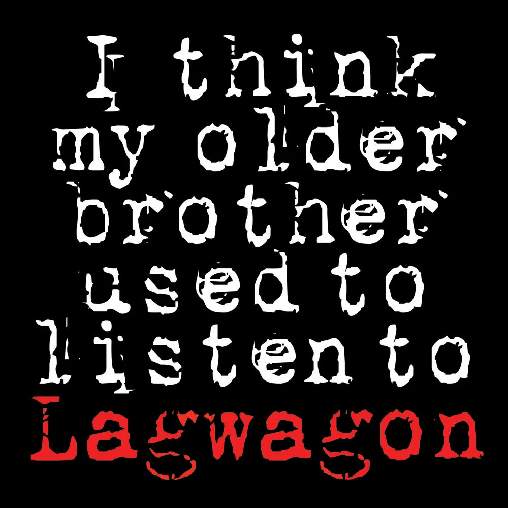 I Think My Older Brother Used to Listen to Lagwagon