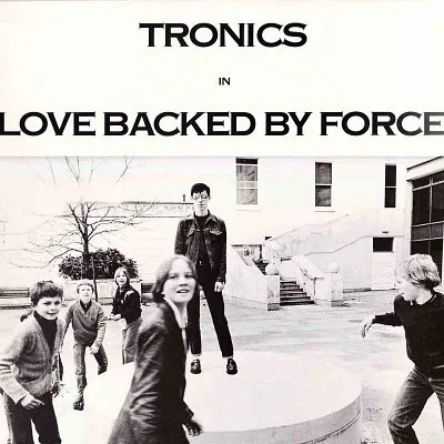 Official album cover art for the release Love Backed by Force by Tronics
