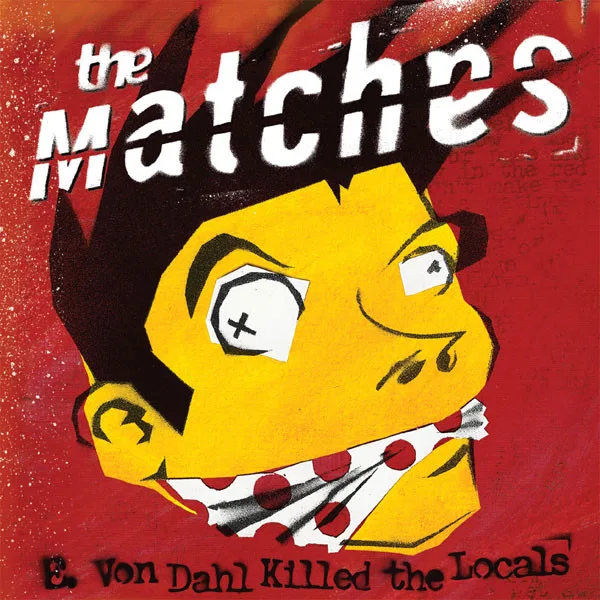 Official album cover art for the release E. Von Dahl Killed the Locals by The Matches