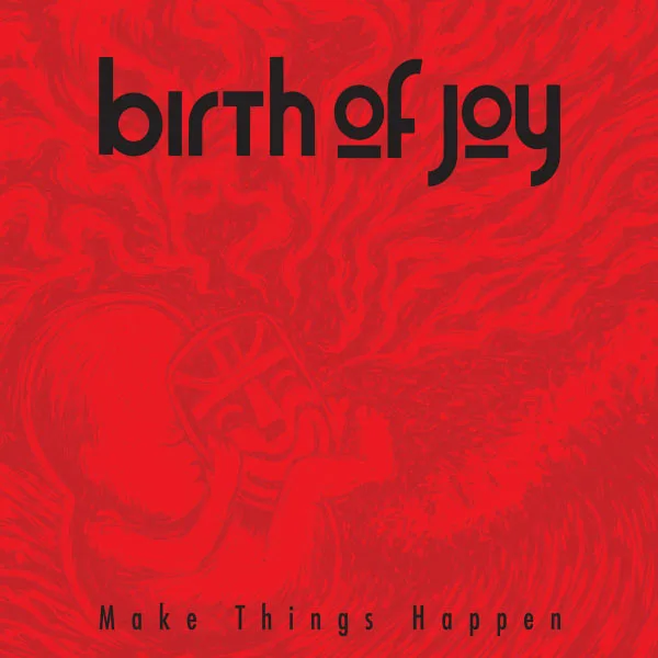 Official album cover art for the release Make Things Happen by Birth of Joy