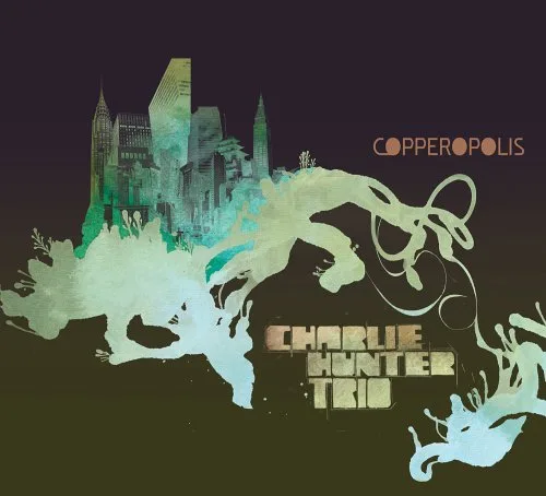 Official album cover art for the release Copperopolis by Charlie Hunter Trio
