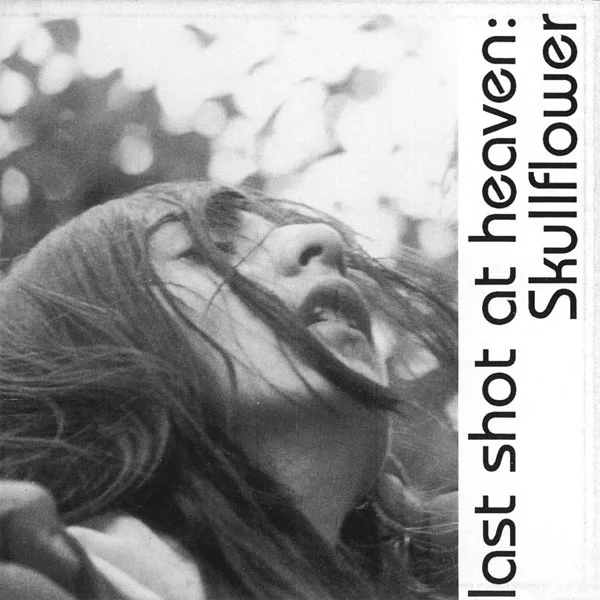 Official album cover art for the release Last Shot at Heaven by Skullflower