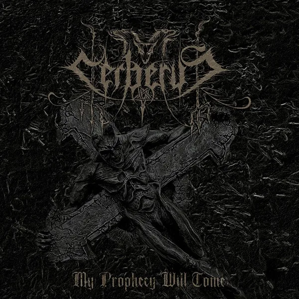 Official album cover art for the release My Prophecy Will Come by Cerberus