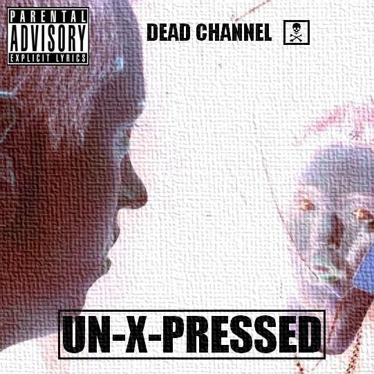 Official album cover art for the release Un-X-Pressed by Dead Channel