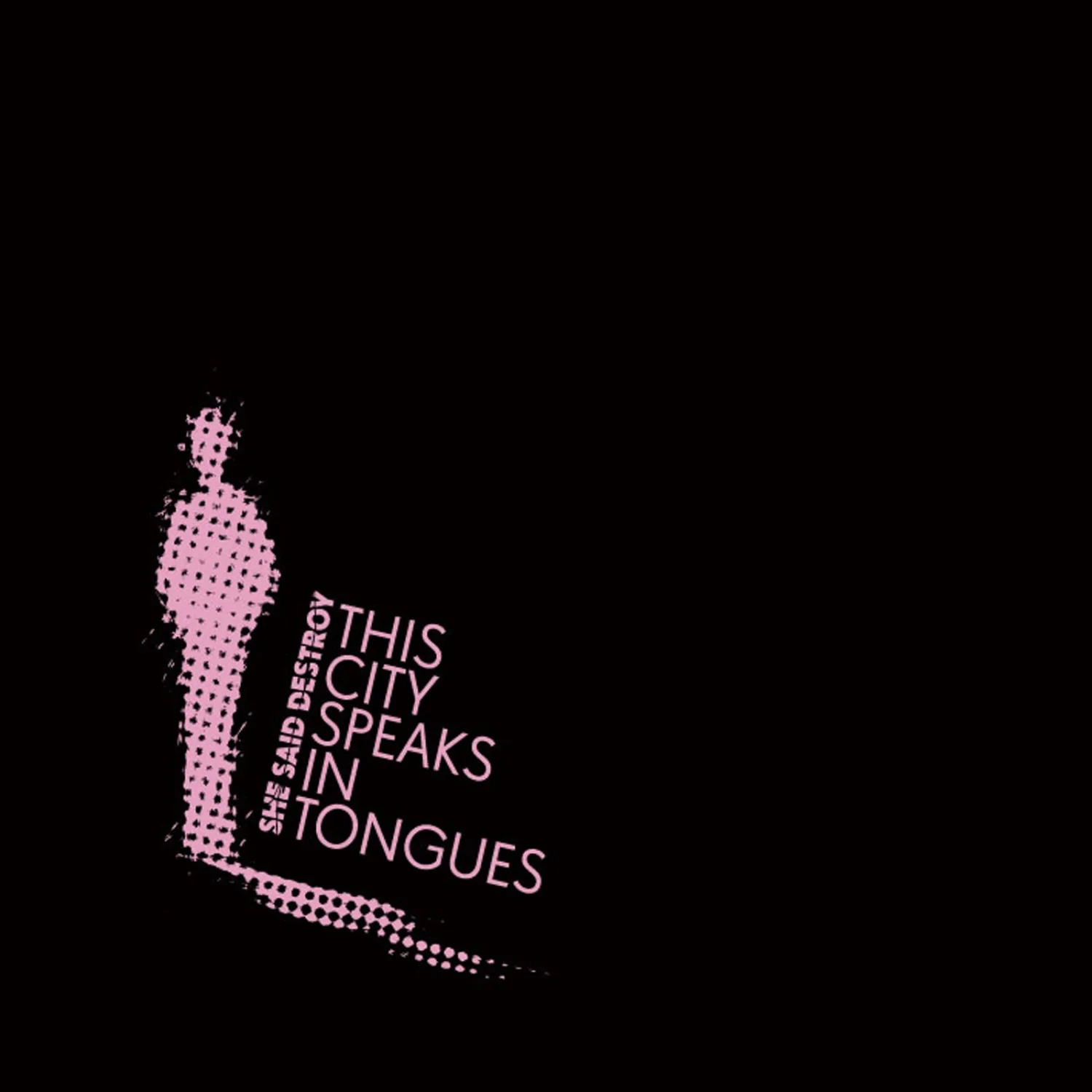 Official album cover art for the release This City Speaks in Tongues by She Said Destroy