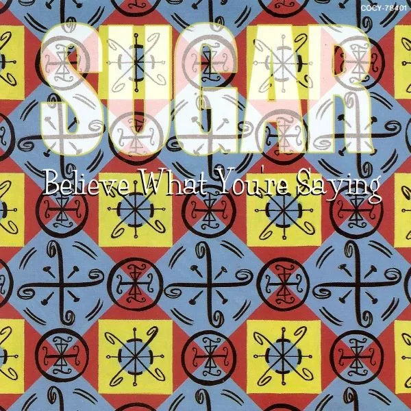 Official album cover art for the release Believe What You're Saying by Sugar