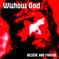Official album cover art for the release Believe and Forgive by Without God
