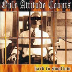 Official album cover art for the release Hard to Swallow by Only Attitude Counts
