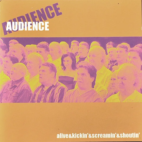 Official album cover art for the release Alive & Screamin' & Kickin' & Shoutin by Audience