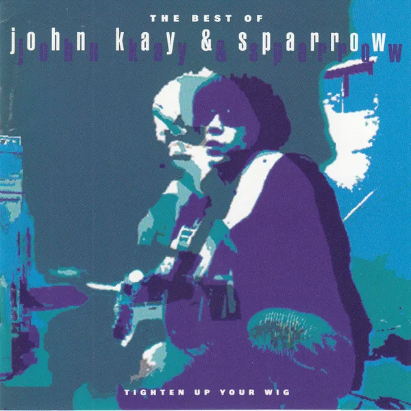 Official album cover art for the release The Best of John Kay & Sparrow: Tighten Up Your Wig by The Sparrow