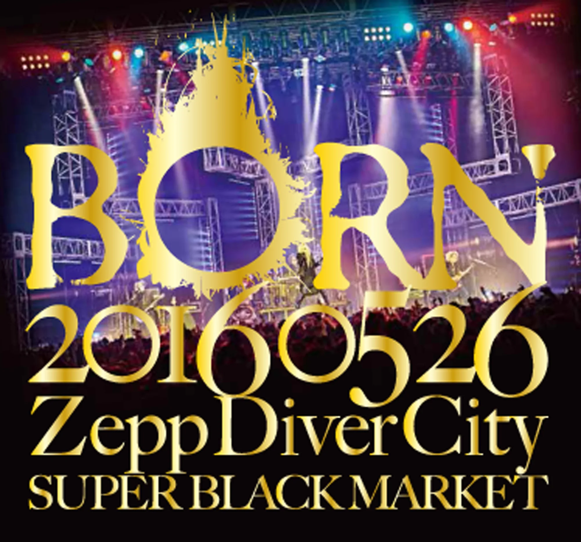 Official album cover artwork for 20160526 ZeppDiverCity SUPER BLACK MARKET I by BORN
