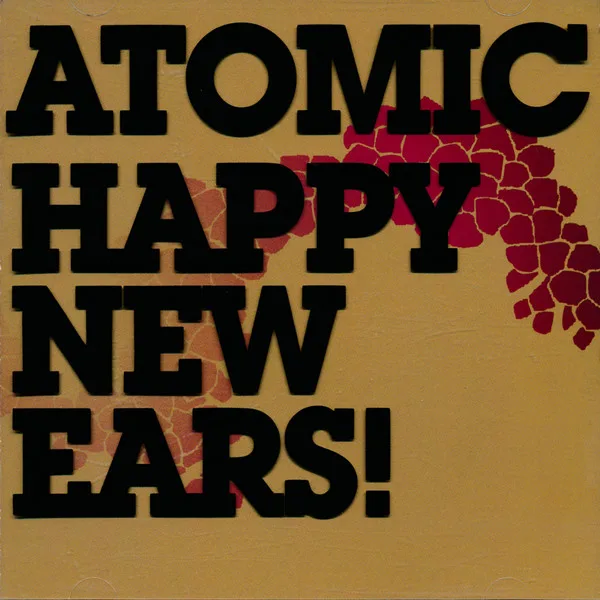 Official album cover art for the release Happy New Ears! by Atomic