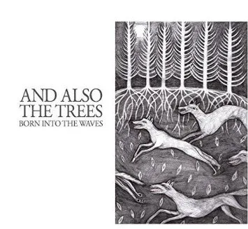 Official album cover artwork for Born Into the Waves by And Also the Trees