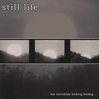 Official album cover art for the release The Incredible Sinking Feeling... by Still Life
