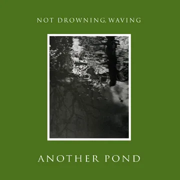 Official album cover art for the release Another Pond by Not Drowning, Waving