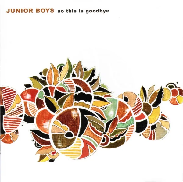 Official album cover art for the release So This Is Goodbye by Junior Boys